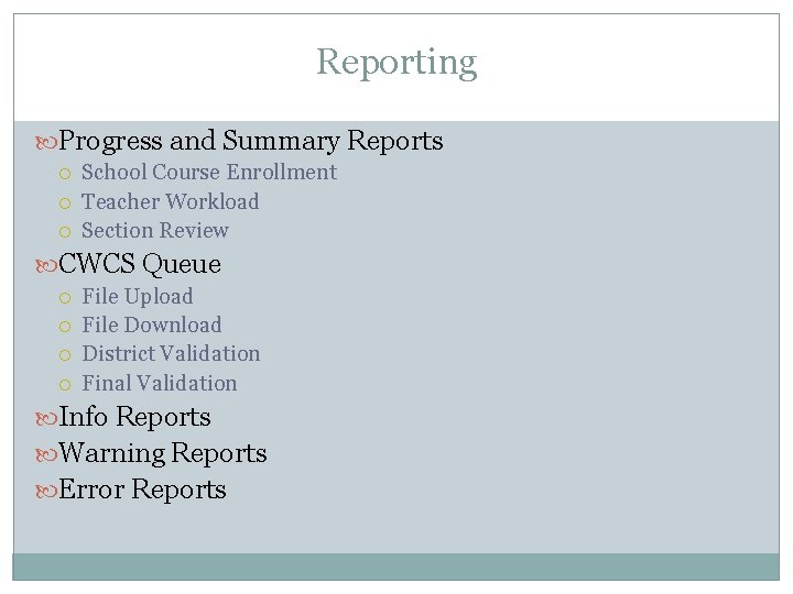 Reporting Progress and Summary Reports School Course Enrollment Teacher Workload Section Review CWCS Queue