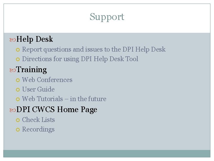 Support Help Desk Report questions and issues to the DPI Help Desk Directions for