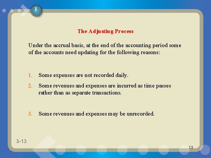 1 The Adjusting Process Under the accrual basis, at the end of the accounting