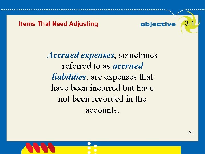 Items That Need Adjusting 3 -1 Accrued expenses, sometimes referred to as accrued liabilities,