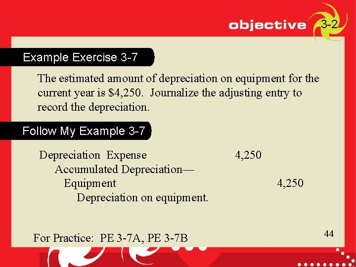 3 -2 Example Exercise 3 -7 The estimated amount of depreciation on equipment for