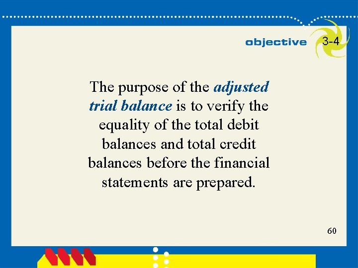 3 -4 The purpose of the adjusted trial balance is to verify the equality