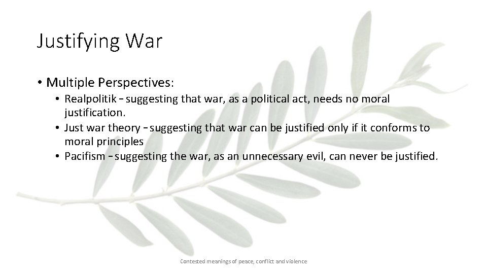 Justifying War • Multiple Perspectives: • Realpolitik – suggesting that war, as a political