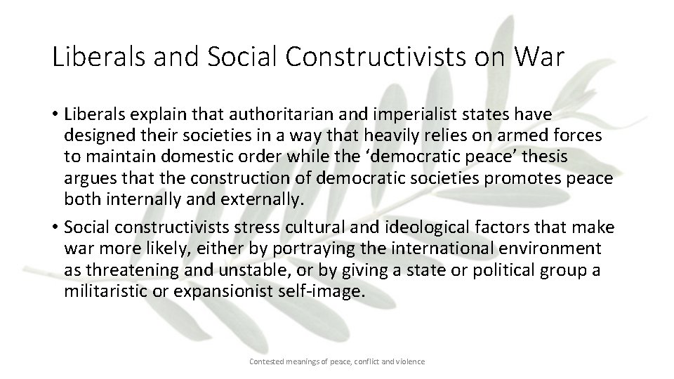 Liberals and Social Constructivists on War • Liberals explain that authoritarian and imperialist states