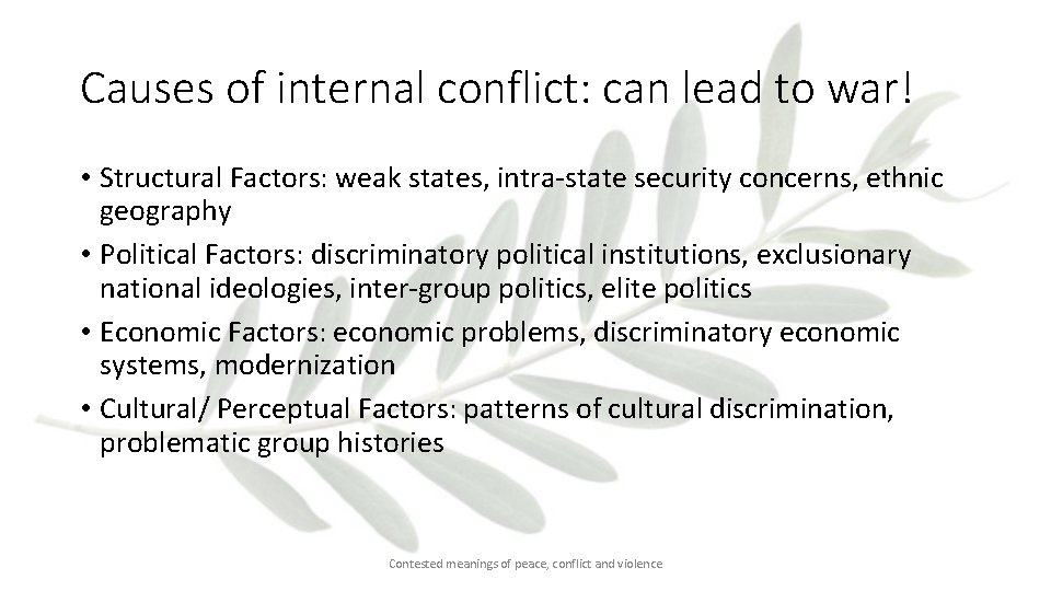 Causes of internal conflict: can lead to war! • Structural Factors: weak states, intra-state