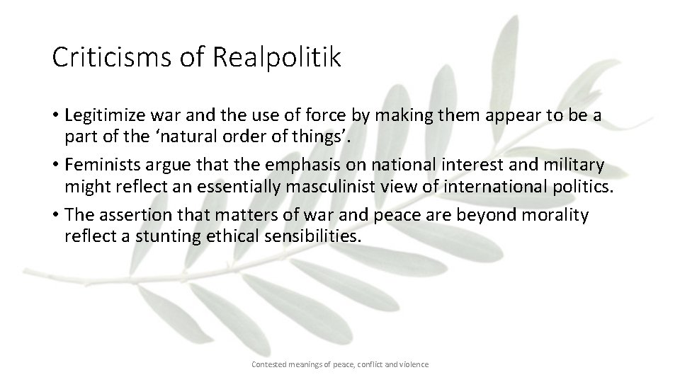 Criticisms of Realpolitik • Legitimize war and the use of force by making them