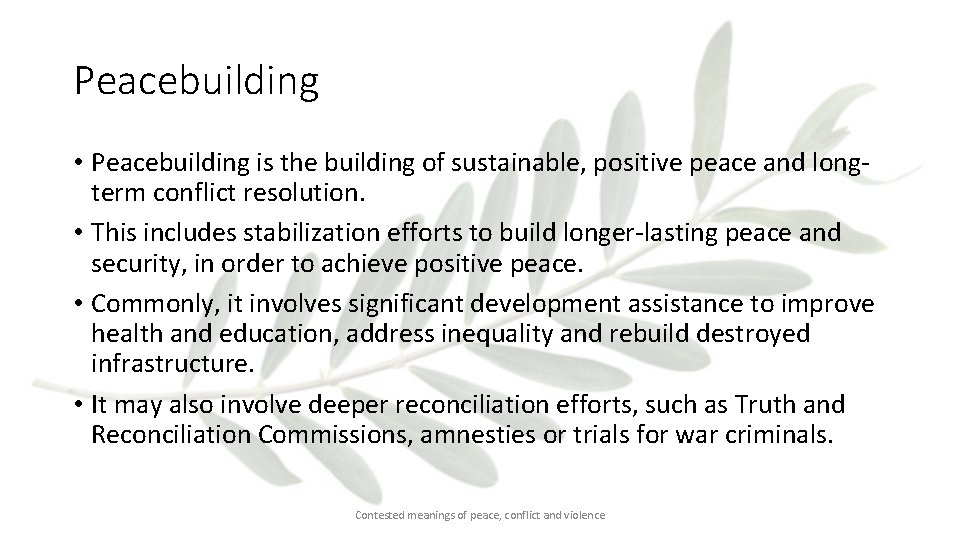 Peacebuilding • Peacebuilding is the building of sustainable, positive peace and longterm conflict resolution.