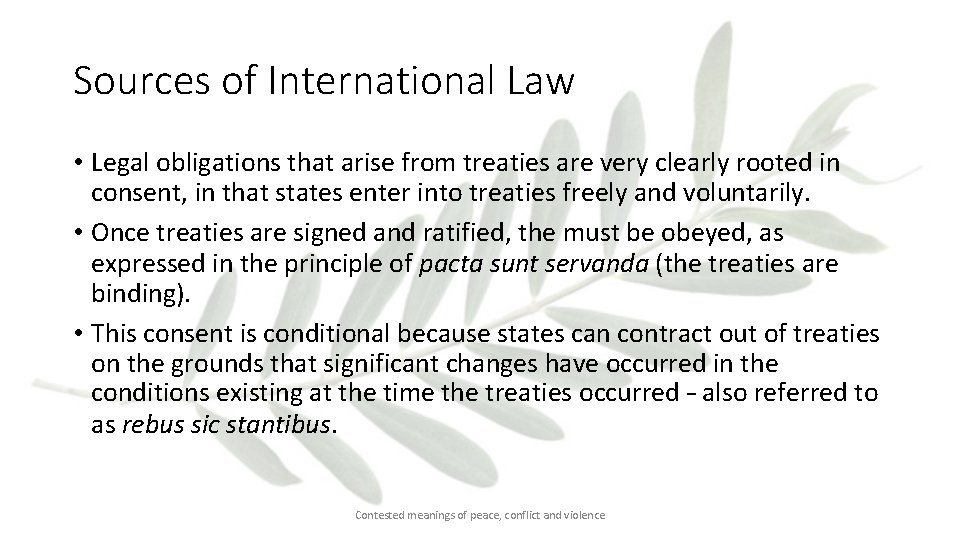 Sources of International Law • Legal obligations that arise from treaties are very clearly