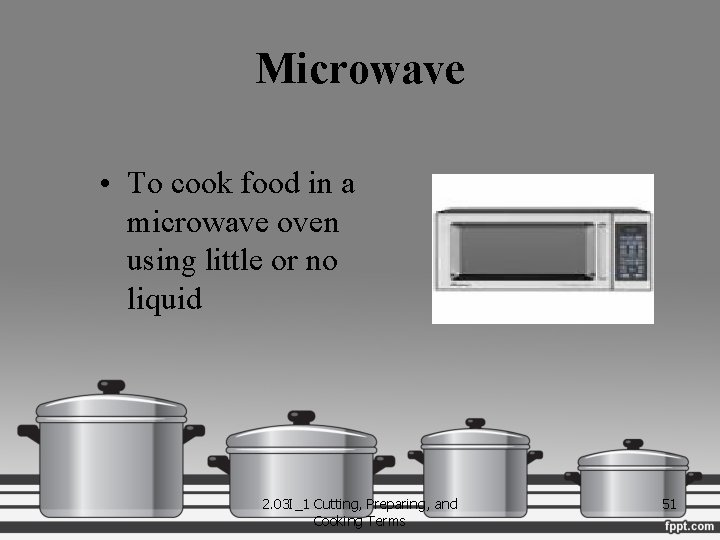 Microwave • To cook food in a microwave oven using little or no liquid