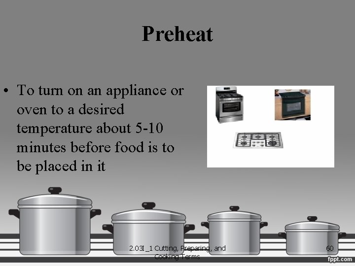 Preheat • To turn on an appliance or oven to a desired temperature about