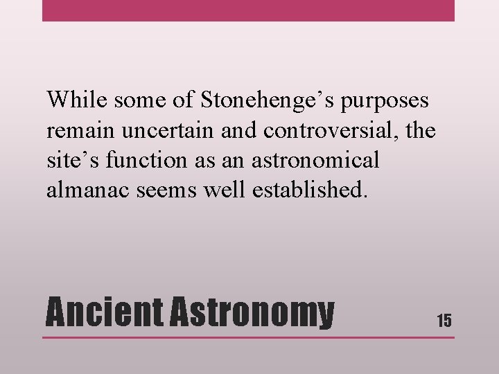 While some of Stonehenge’s purposes remain uncertain and controversial, the site’s function as an