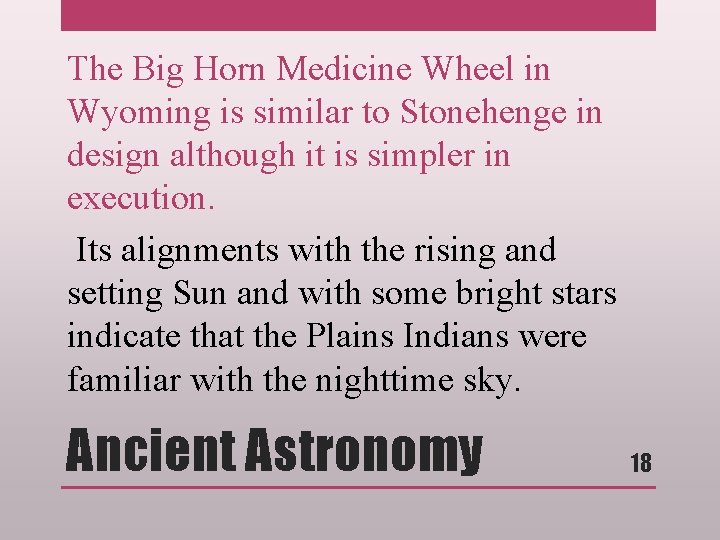 The Big Horn Medicine Wheel in Wyoming is similar to Stonehenge in design although