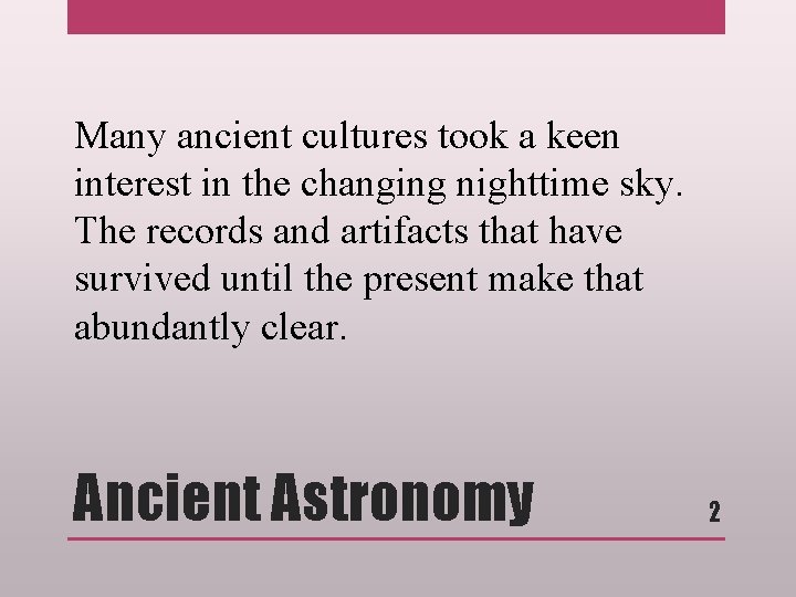 Many ancient cultures took a keen interest in the changing nighttime sky. The records