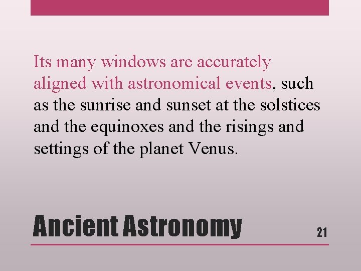 Its many windows are accurately aligned with astronomical events, such as the sunrise and