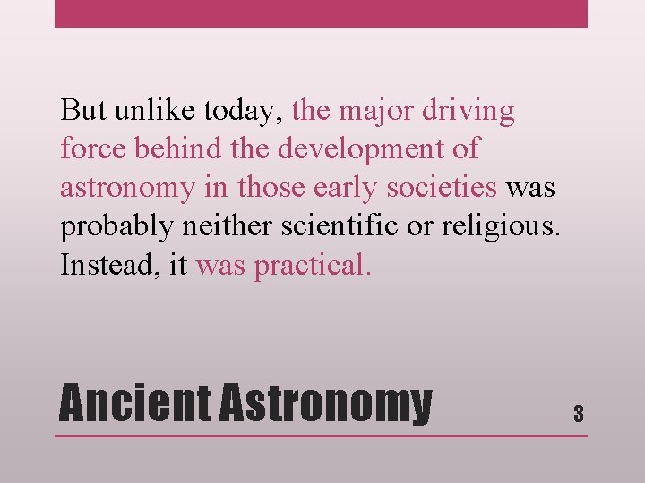 But unlike today, the major driving force behind the development of astronomy in those
