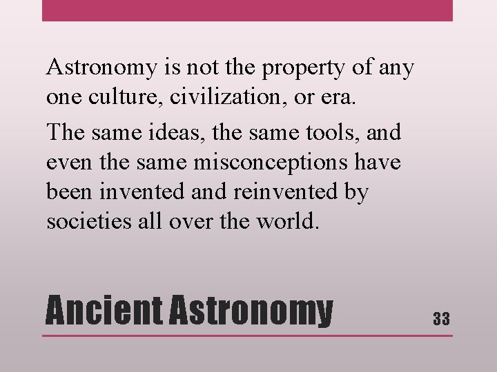 Astronomy is not the property of any one culture, civilization, or era. The same