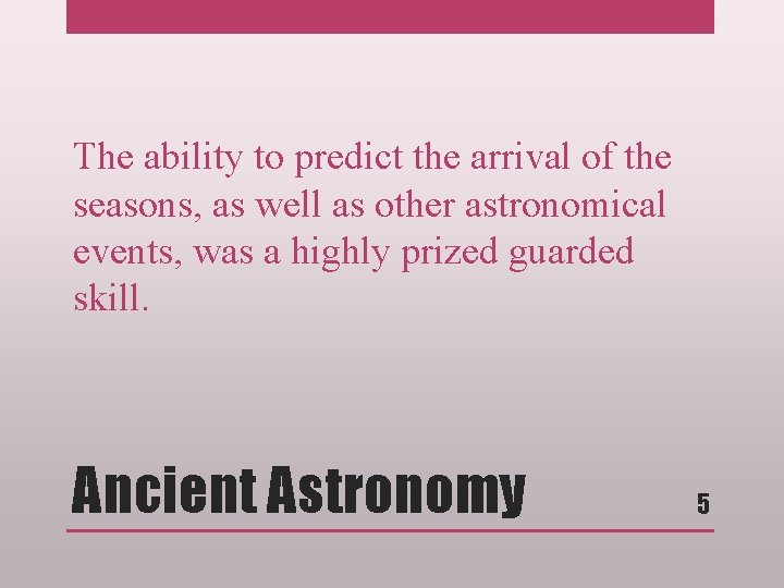 The ability to predict the arrival of the seasons, as well as other astronomical