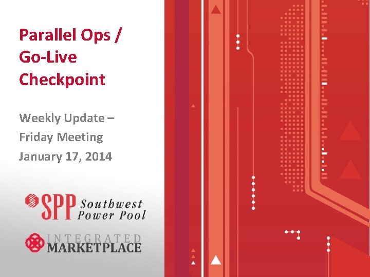 Parallel Ops / Go-Live Checkpoint Weekly Update – Friday Meeting January 17, 2014 