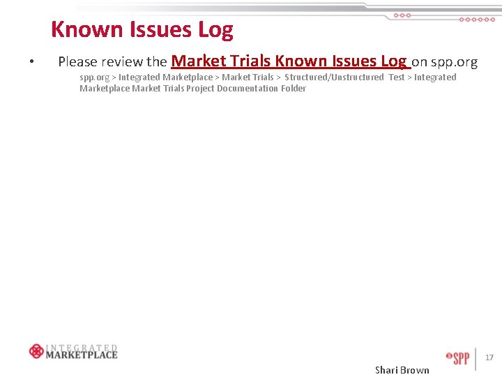 Known Issues Log • Please review the Market Trials Known Issues Log on spp.