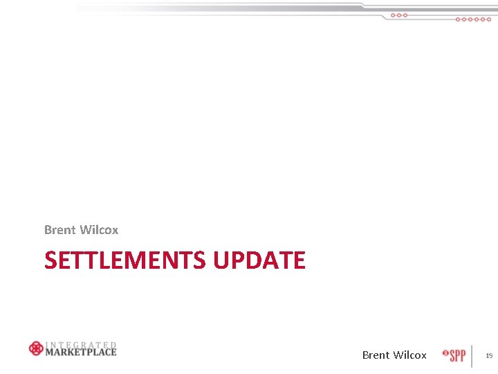 Brent Wilcox SETTLEMENTS UPDATE Brent Wilcox 19 