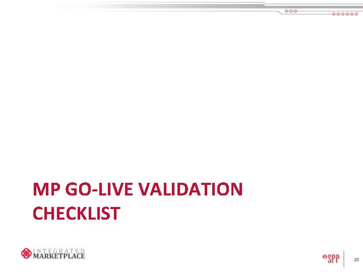 MP GO-LIVE VALIDATION CHECKLIST 26 