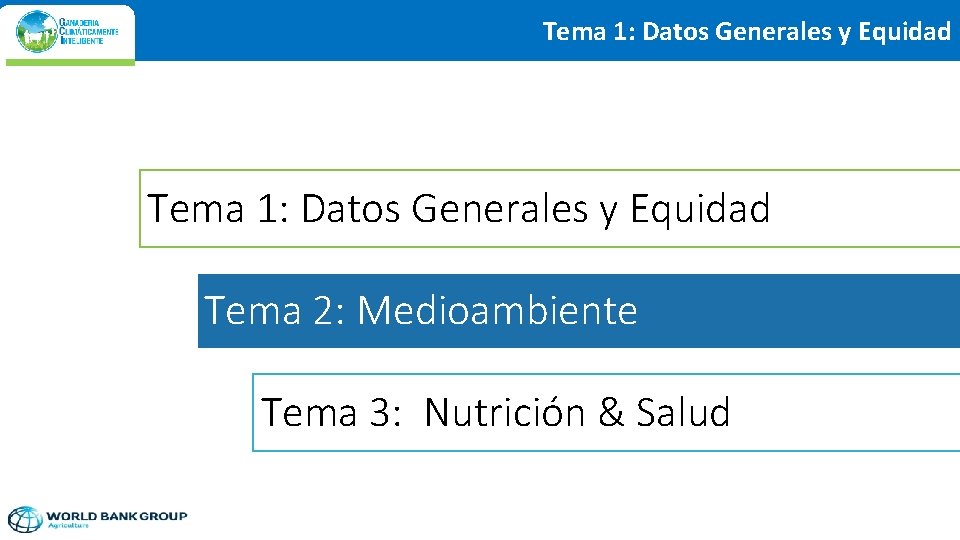 Tema 1: Datos Generales y Equidad Tema 2: Medioambiente Tema 3: Nutrición & Salud