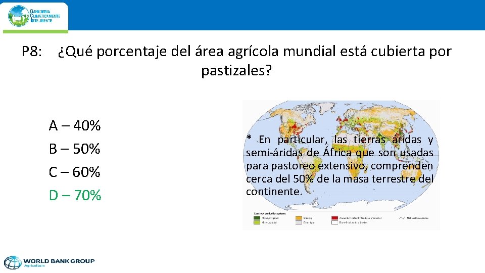 P 8: ¿Qué porcentaje del área agrícola mundial está cubierta por pastizales? A –