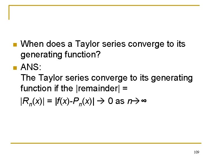 n n When does a Taylor series converge to its generating function? ANS: The