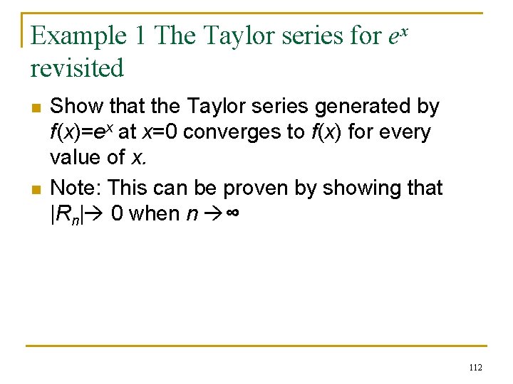 Example 1 The Taylor series for ex revisited n n Show that the Taylor
