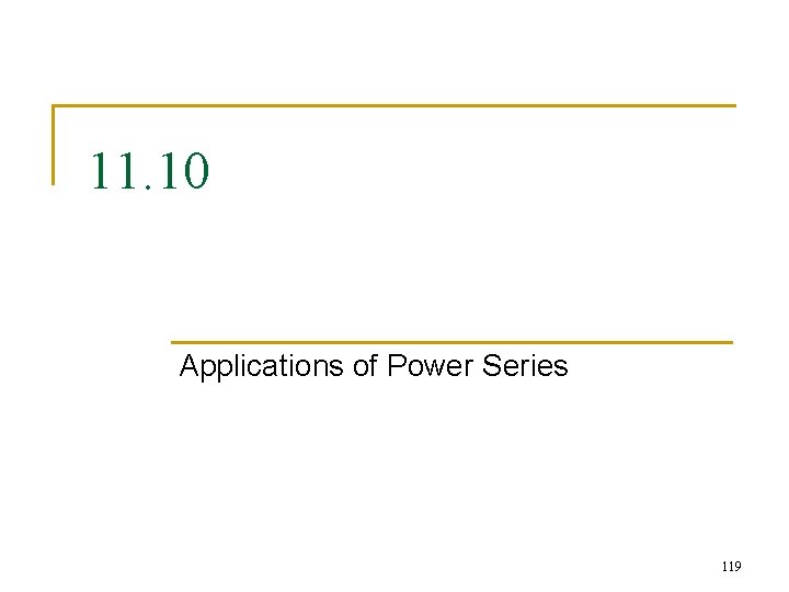 11. 10 Applications of Power Series 119 