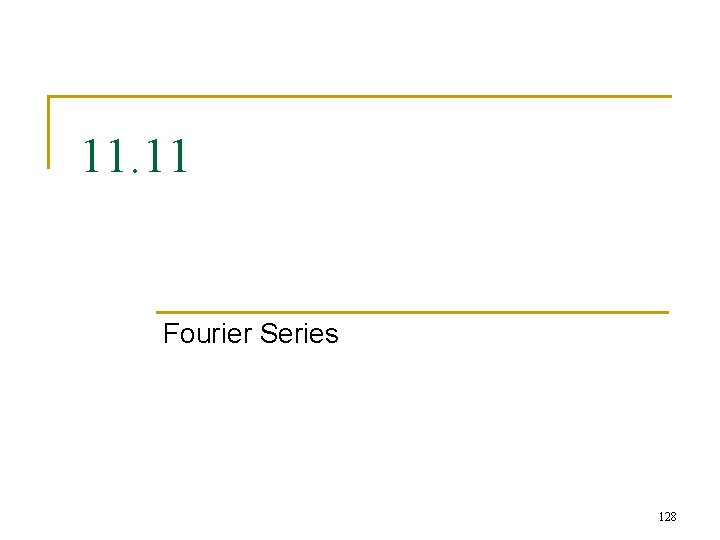 11. 11 Fourier Series 128 