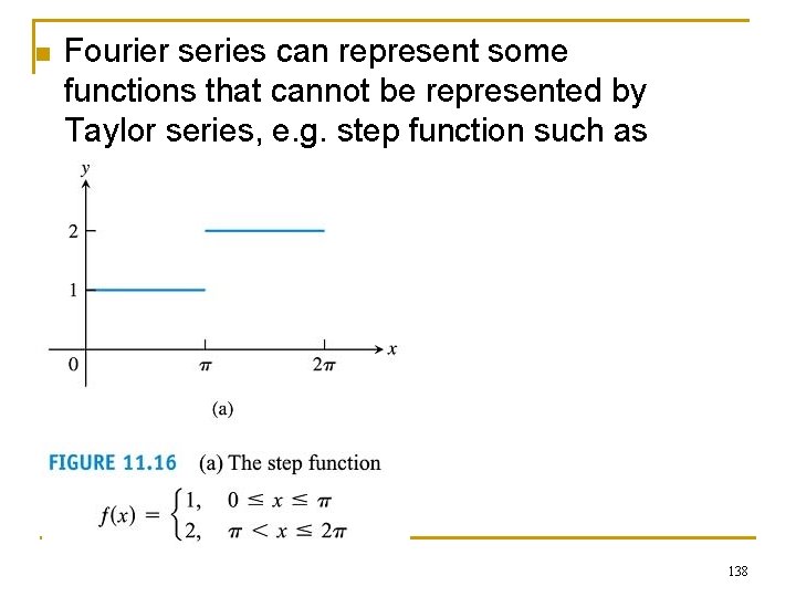 n Fourier series can represent some functions that cannot be represented by Taylor series,