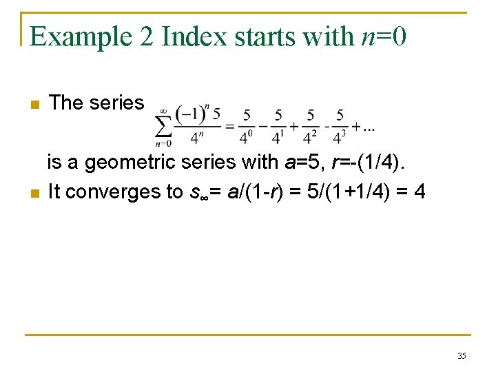 Example 2 Index starts with n=0 n The series n is a geometric series