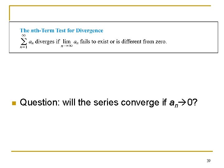 n Question: will the series converge if an 0? 39 