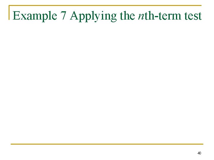 Example 7 Applying the nth-term test 40 