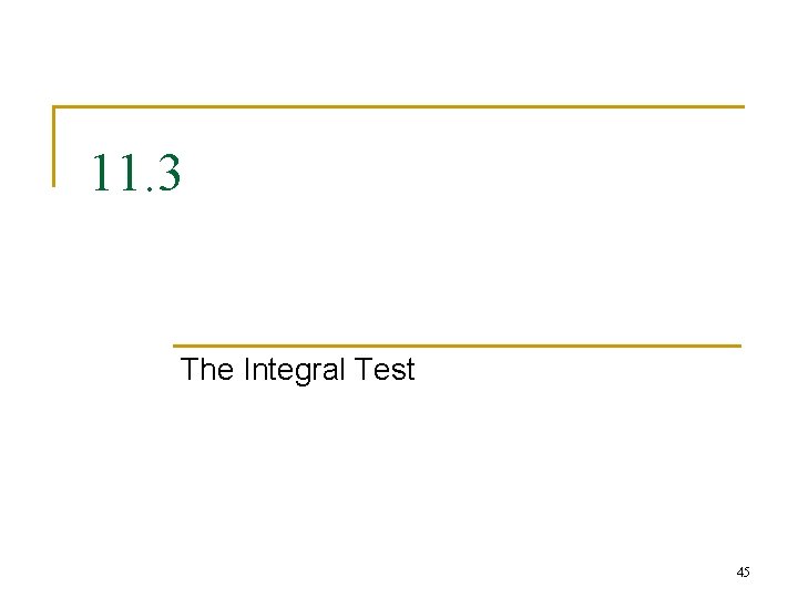 11. 3 The Integral Test 45 