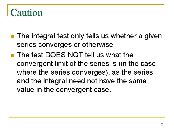 Caution n n The integral test only tells us whether a given series converges