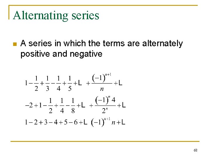 Alternating series n A series in which the terms are alternately positive and negative