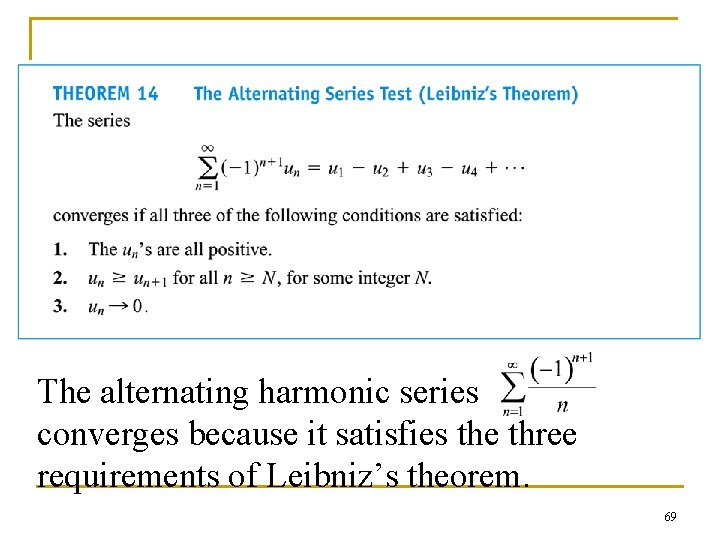 The alternating harmonic series converges because it satisfies the three requirements of Leibniz’s theorem.