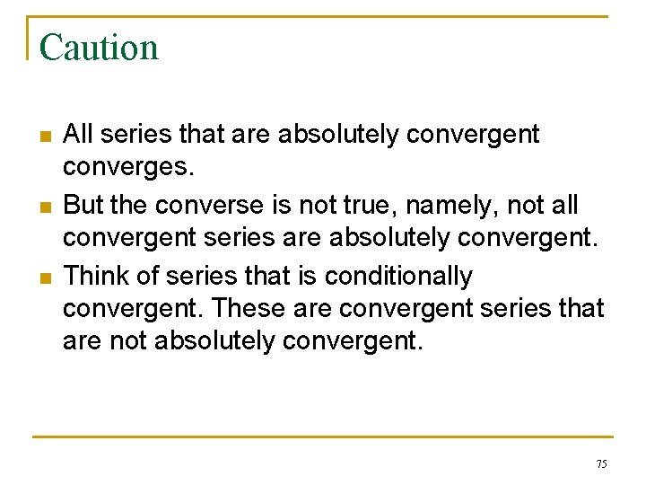 Caution n All series that are absolutely convergent converges. But the converse is not