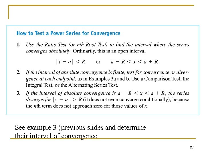 See example 3 (previous slides and determine their interval of convergence 87 