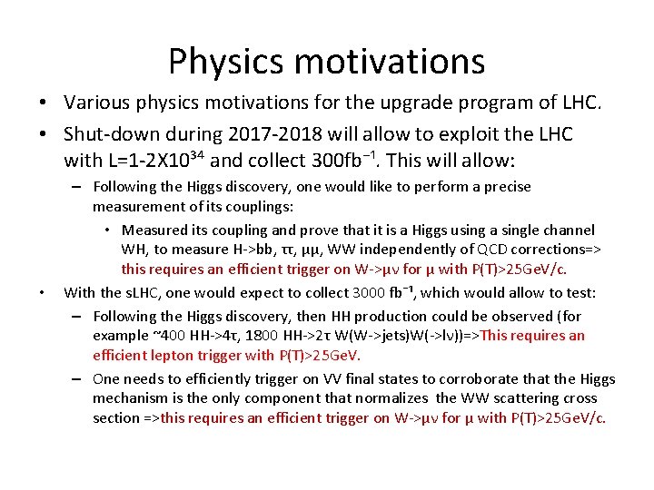 Physics motivations • Various physics motivations for the upgrade program of LHC. • Shut-down