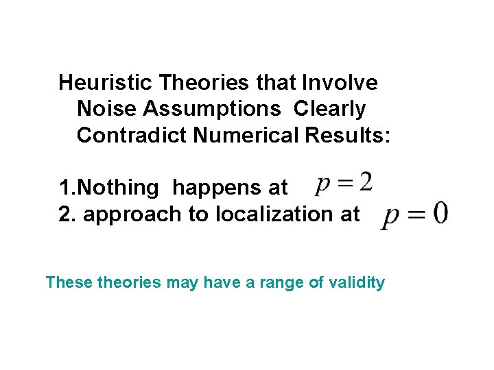 Heuristic Theories that Involve Noise Assumptions Clearly Contradict Numerical Results: 1. Nothing happens at