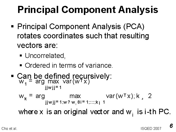 Principal Component Analysis § Principal Component Analysis (PCA) rotates coordinates such that resulting vectors