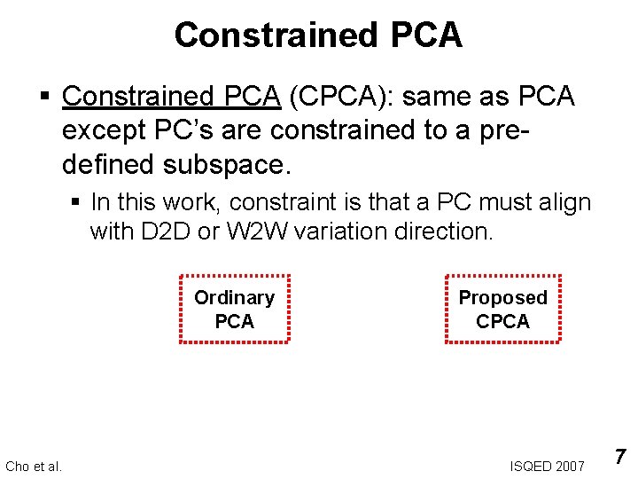 Constrained PCA § Constrained PCA (CPCA): same as PCA except PC’s are constrained to