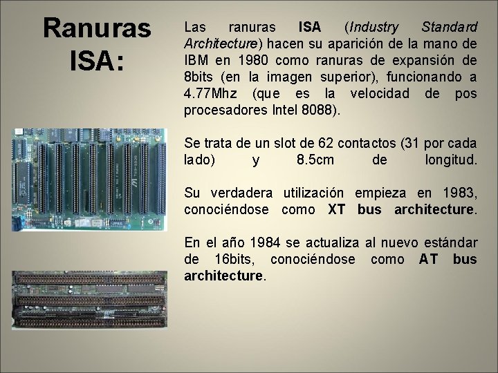 Ranuras ISA: Las ranuras ISA (Industry Standard Architecture) hacen su aparición de la mano