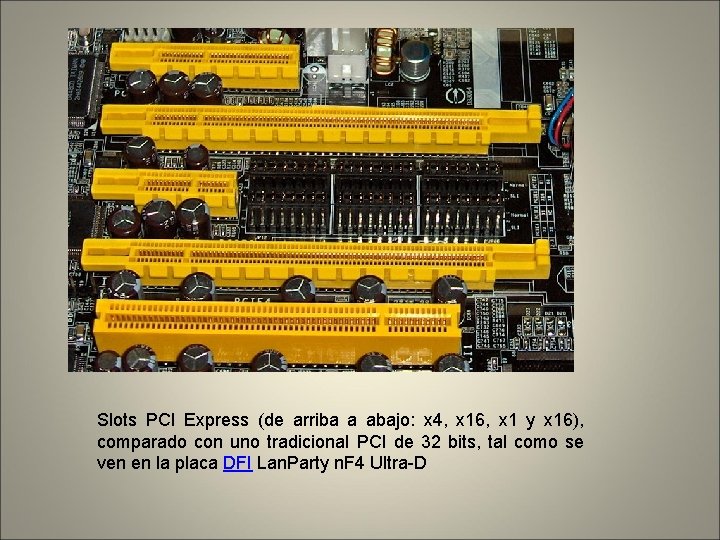 Slots PCI Express (de arriba a abajo: x 4, x 16, x 1 y