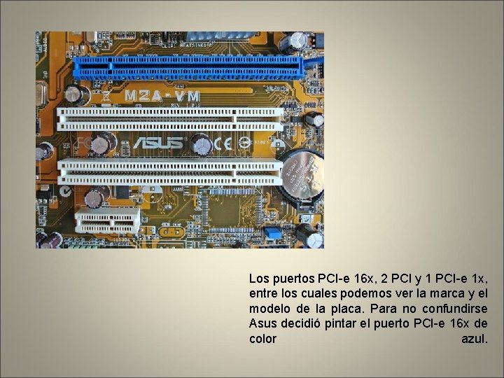 Los puertos PCI-e 16 x, 2 PCI y 1 PCI-e 1 x, entre los