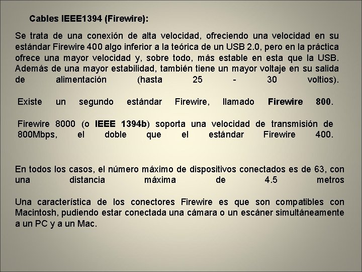 Cables IEEE 1394 (Firewire): Se trata de una conexión de alta velocidad, ofreciendo una