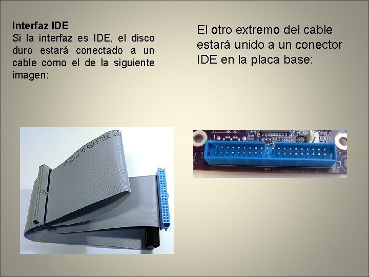 Interfaz IDE Si la interfaz es IDE, el disco duro estará conectado a un